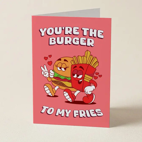 You're The Burger To My Fries - Greeting Card