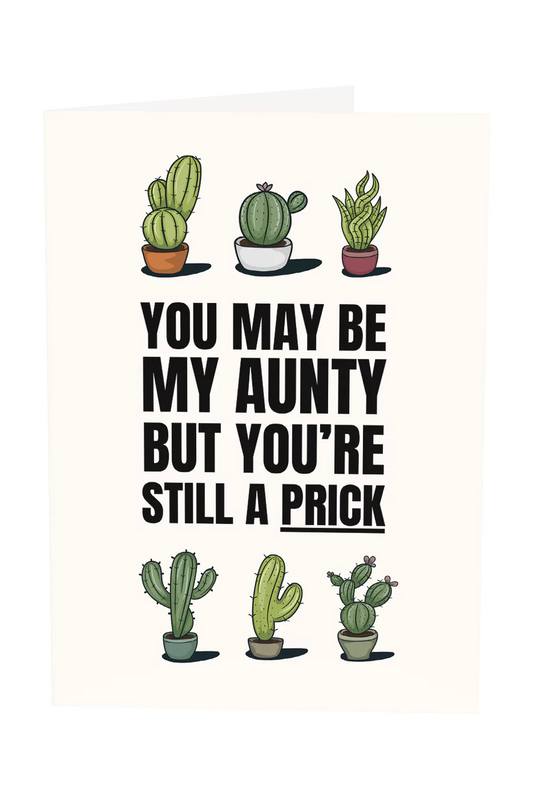 You May Be My Aunty But You're Still A Prick