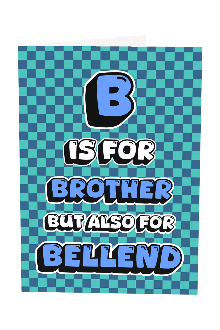 B Is For Brother But Also For Bellend Greeting Card