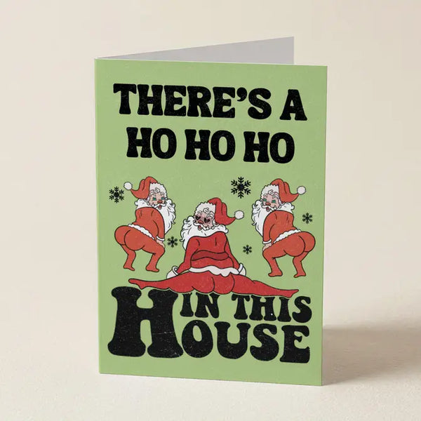There's A Ho Ho Ho In This House - Christmas Greeting Card