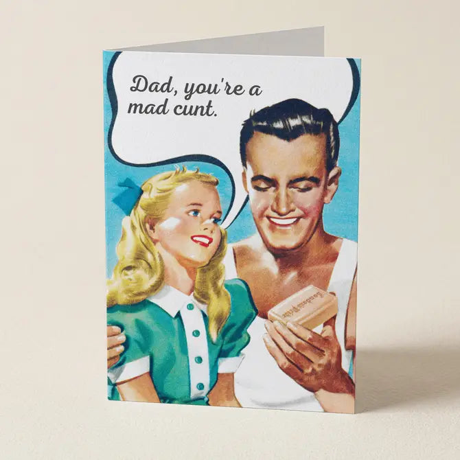 Dad, You're A Mad Cunt - Father's Day Greeting Card