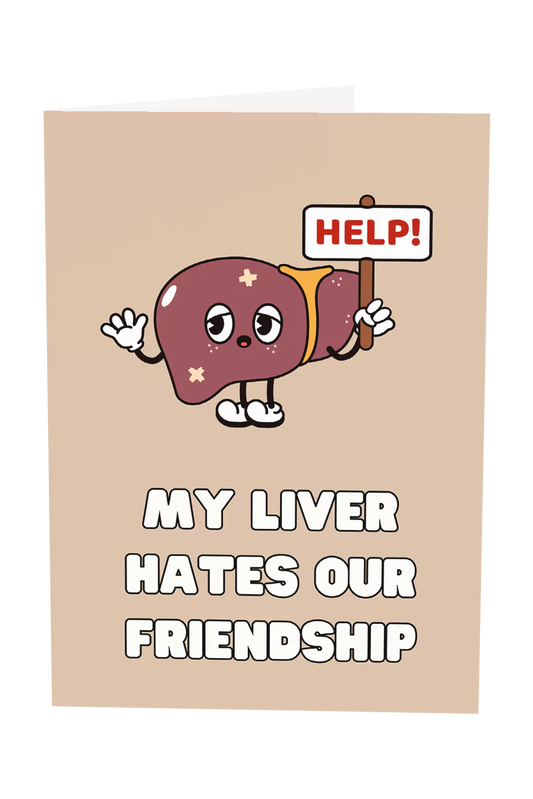 My Liver Hates Our Friendship