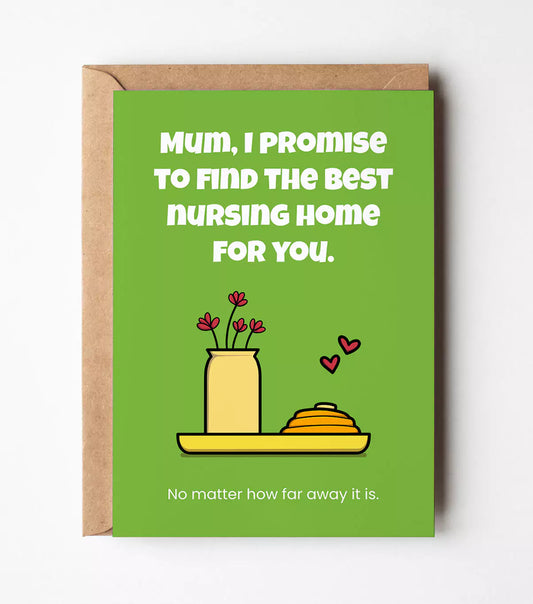I Promise To Find The Best Nursing Home For You Greeting Card
