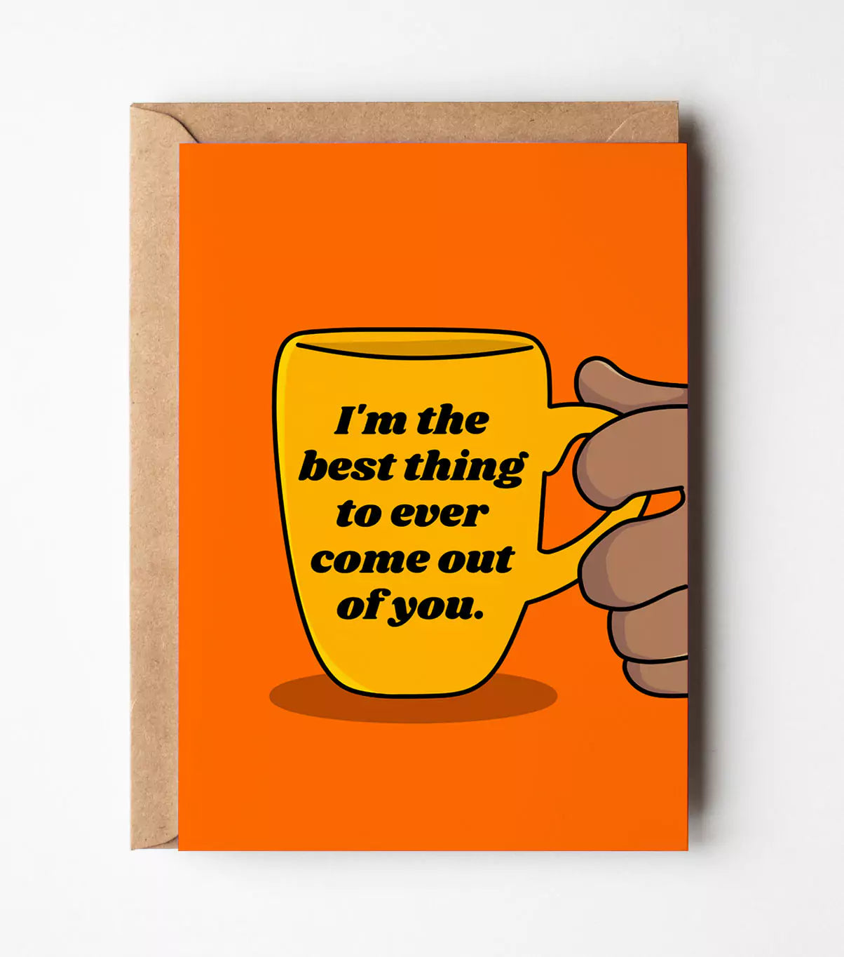 I'm The Best Thing To Ever Come Out Of You Greeting Card