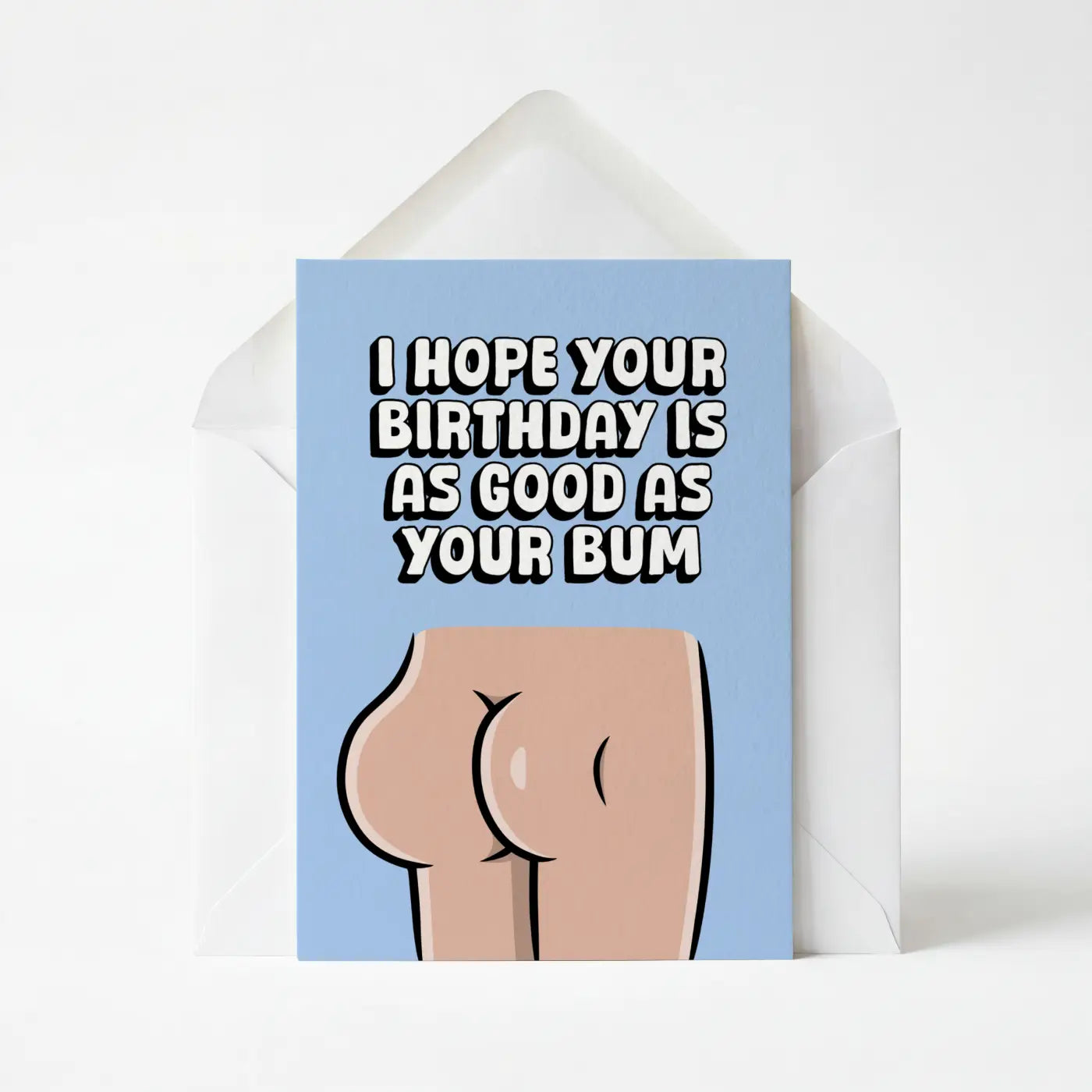 I Hope Your Birthday Is As Good As Your Bum - Greeting Card