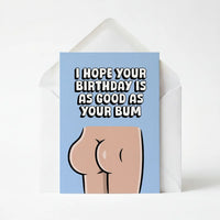 I Hope Your Birthday Is As Good As Your Bum