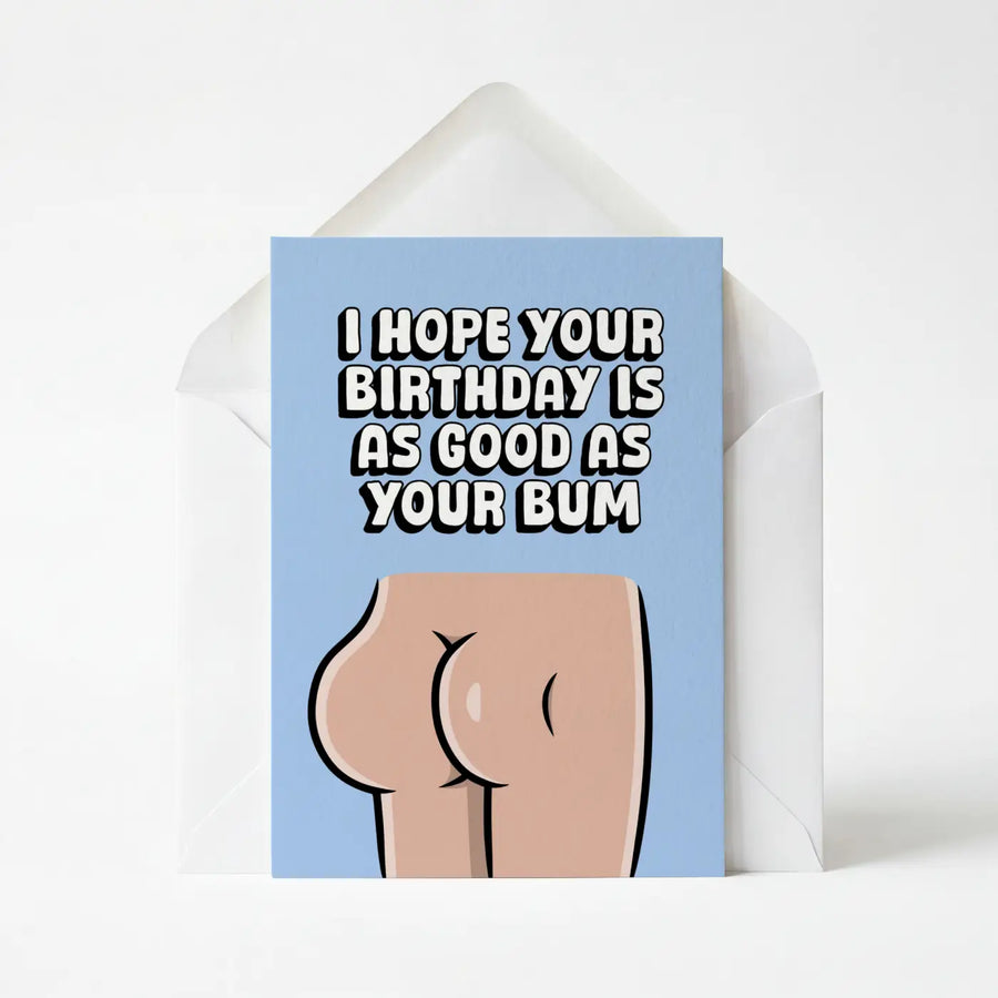 I Hope Your Birthday Is As Good As Your Bum - Greeting Card