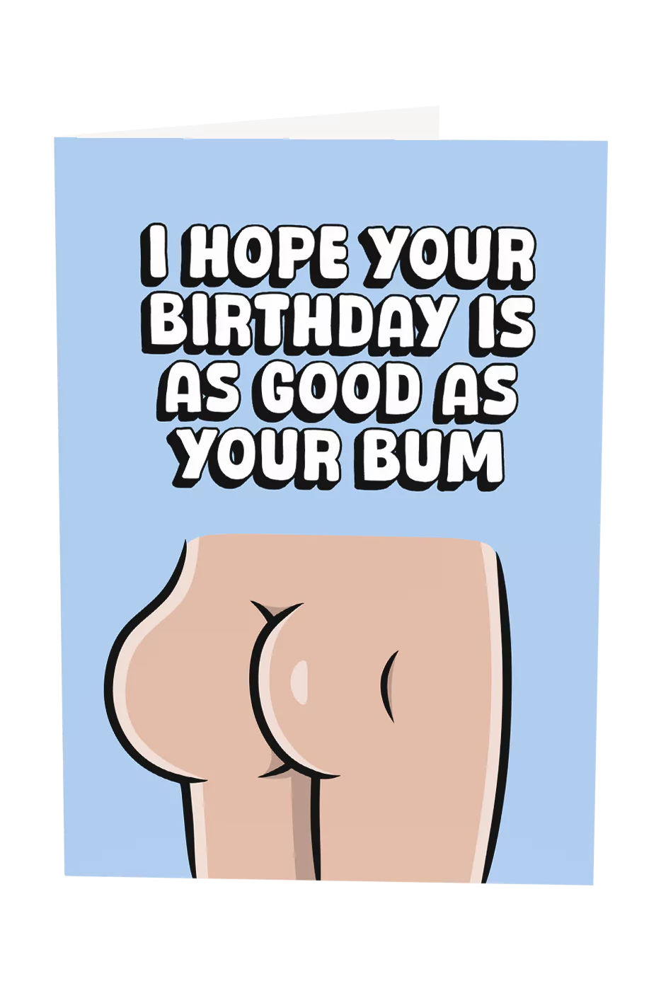I Hope Your Birthday Is As Good As Your Bum Greeting Card
