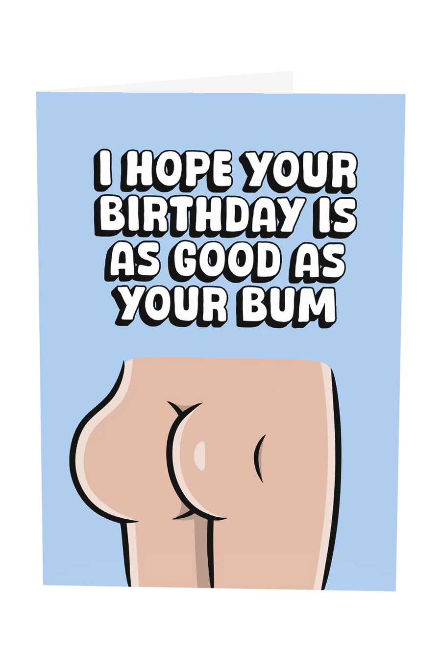 I Hope Your Birthday Is As Good As Your Bum Greeting Card