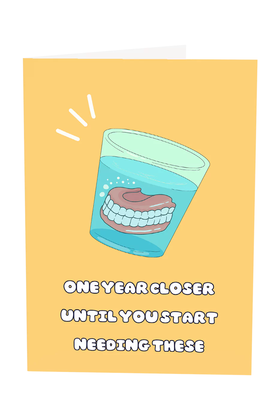 One Year Closer Until You Start Needing Dentures Greeting Card