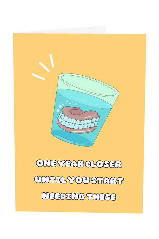 One Year Closer Until You Start Needing Dentures Greeting Card