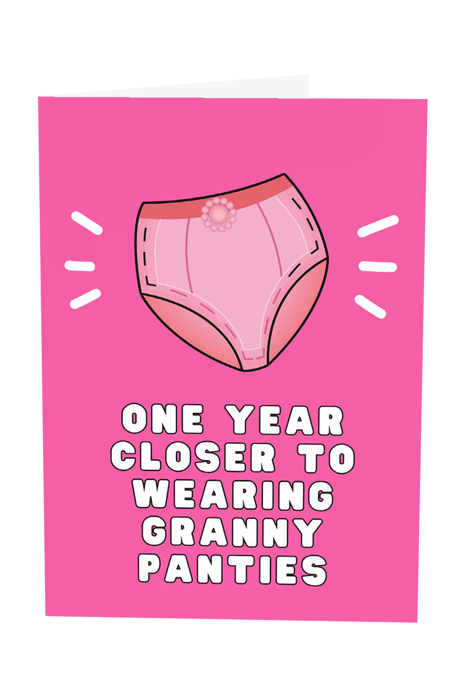 One Year Closer To Wearing Granny Panties