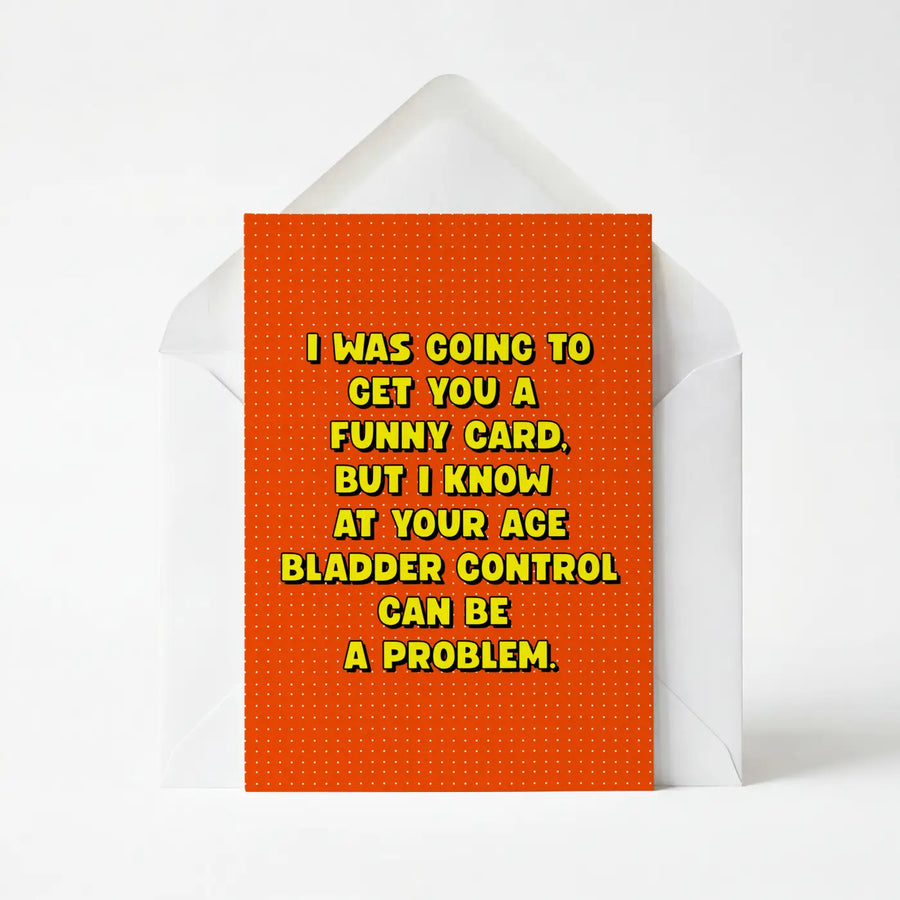 At Your Age Bladder Control Can Be A Problem - Funny Greeting Card