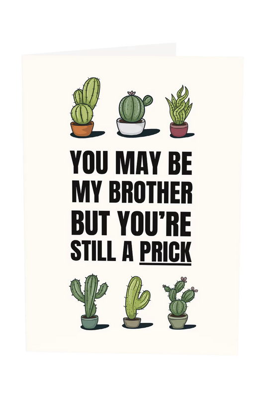 You May Be My Brother But You're Still A Prick