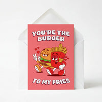 You're The Burger To My Fries