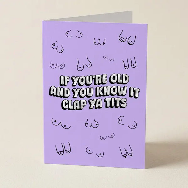 If You're Old And You Know It Clap Your Tits - Birthday Greeting Card