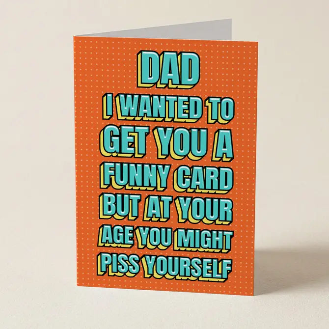Dad, You Might Piss Yourself - Father's Day Greeting Card