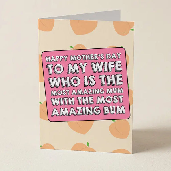 My Wife Has The Most Amazing Bum - Mother's Day Card