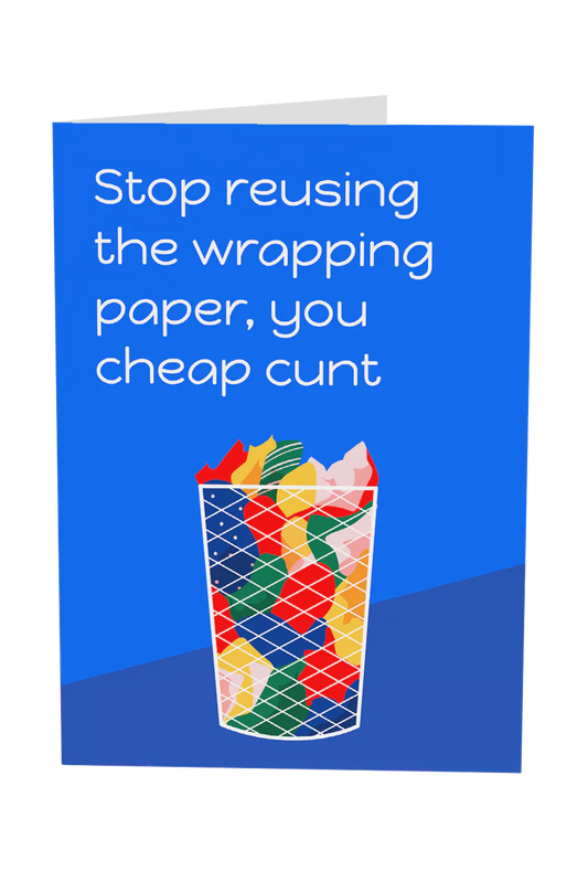 Stop Reusing The Wrapping Paper You Cheap Cunt Christmas Card