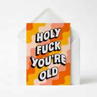 Holy Fuck You're Old