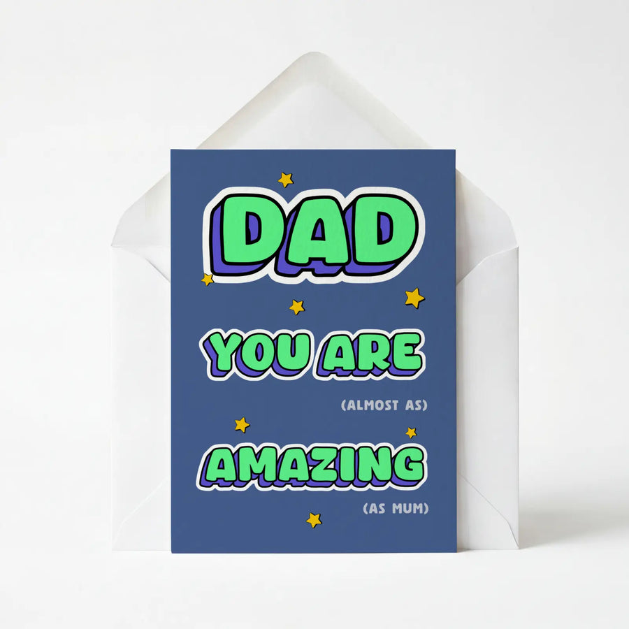 Dad You're Almost As Amazing As Mum