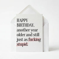 Another Year Older And Still Fucking Stupid