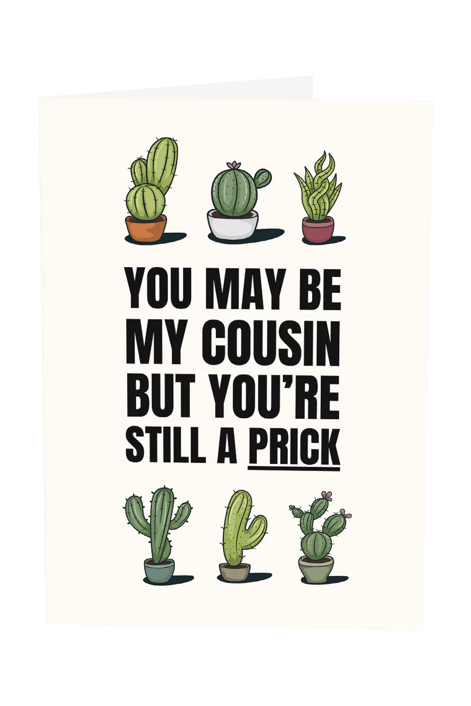 You May Be My Cousin But You're Still A Prick