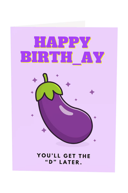 Happy Birthday: You'll Get The D Later Greeting Card