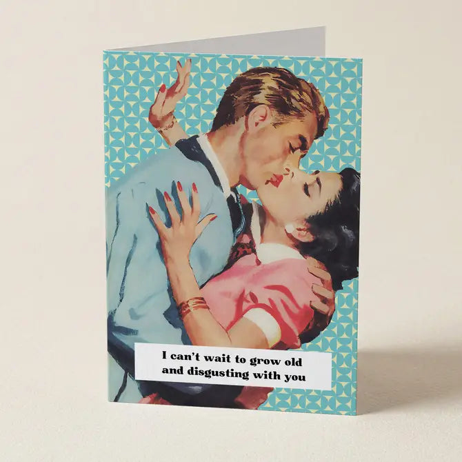 I Can't Wait To Grow Old And Disgusting With You - Valentines Day Greeting Card