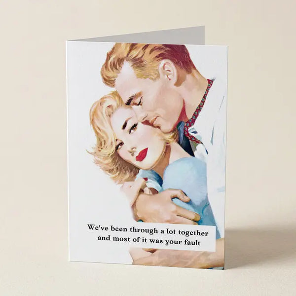 We've Been Through A Lot Together - Valentines Day Greeting Card