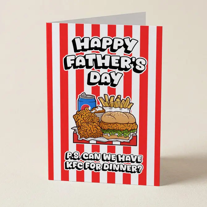 Happy Father's Day P.S. Can We Have KFC For Dinner - Greeting Card