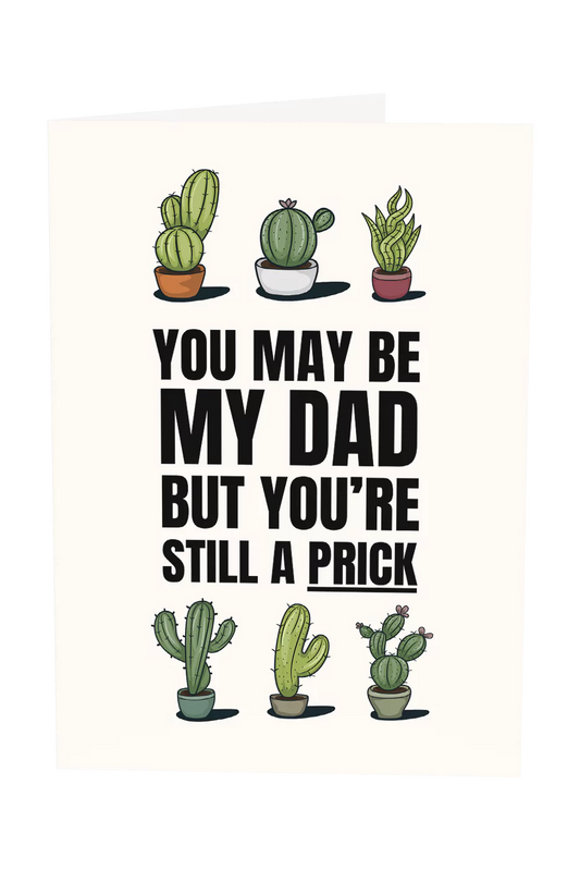 You May Be My Dad But You're Still A Prick