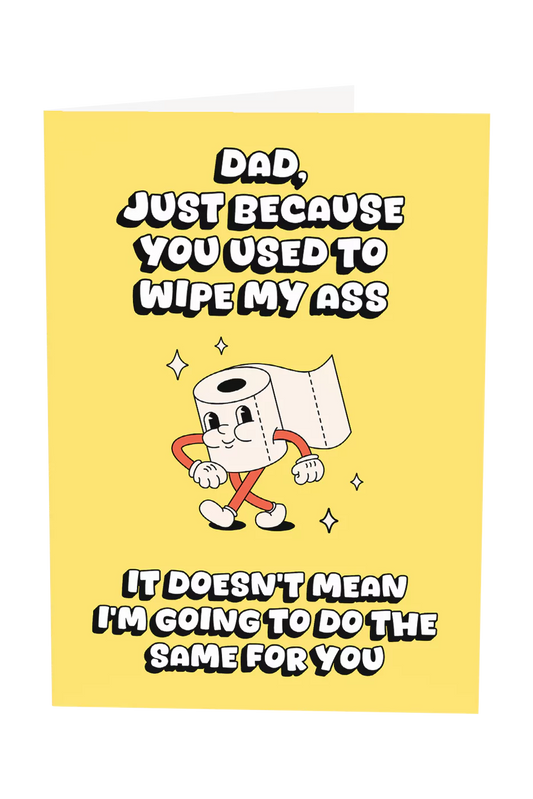 Dad I'm Not Wiping Your Ass