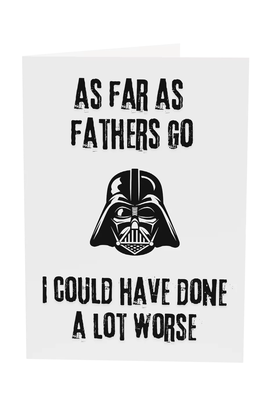 As Far As Fathers Go I Could've Done A Lot Worse Greeting Card
