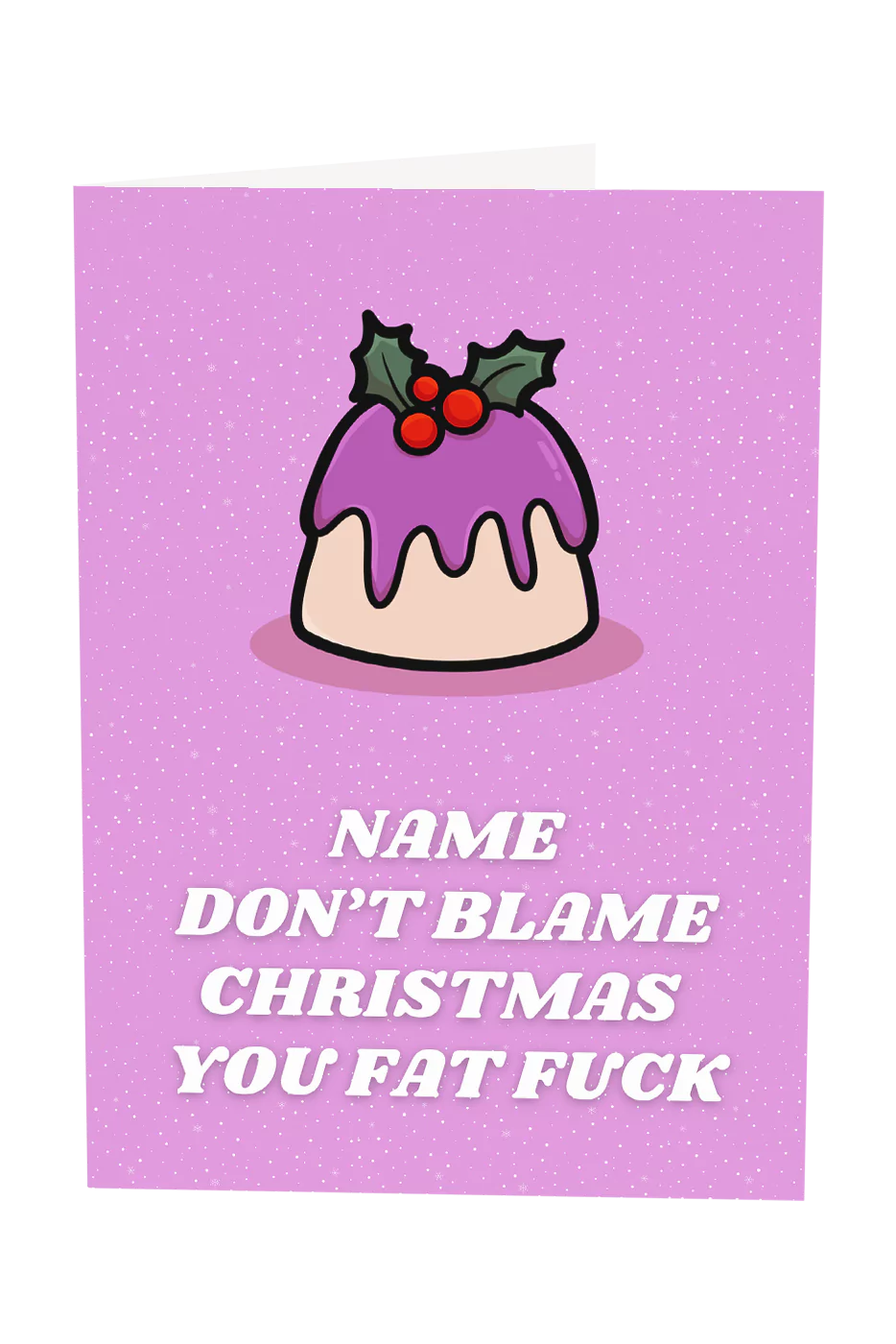 Don't Blame Christmas You Fat Fuck Custom Name Greeting Card
