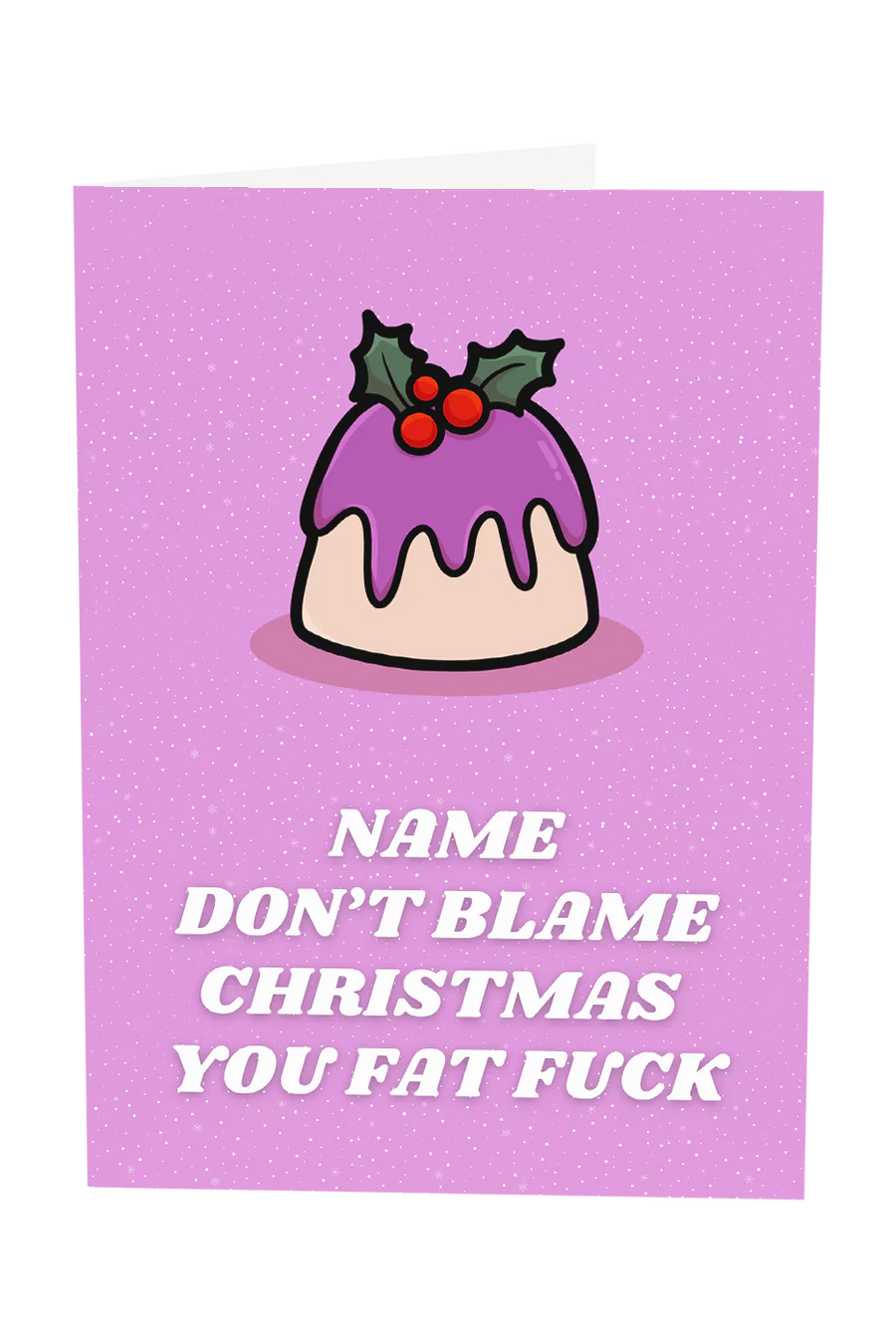 Don't Blame Christmas You Fat Fuck Custom Name Greeting Card