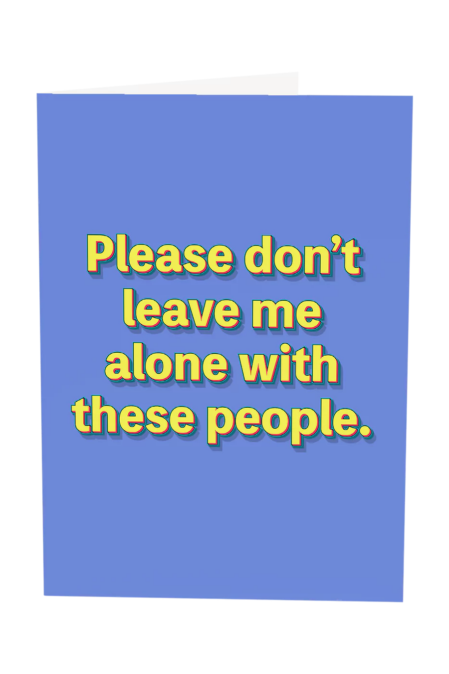 Please Don't Leave Me Alone With These People Greeting Card