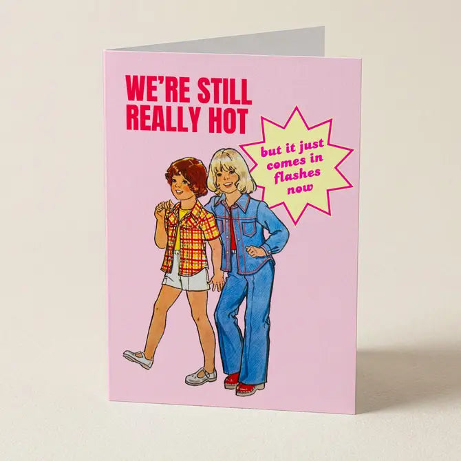 We're Still Really Hot - Greeting Card