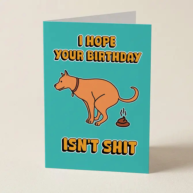 I Hope Your Birthday Isn't Shit - Greeting Card