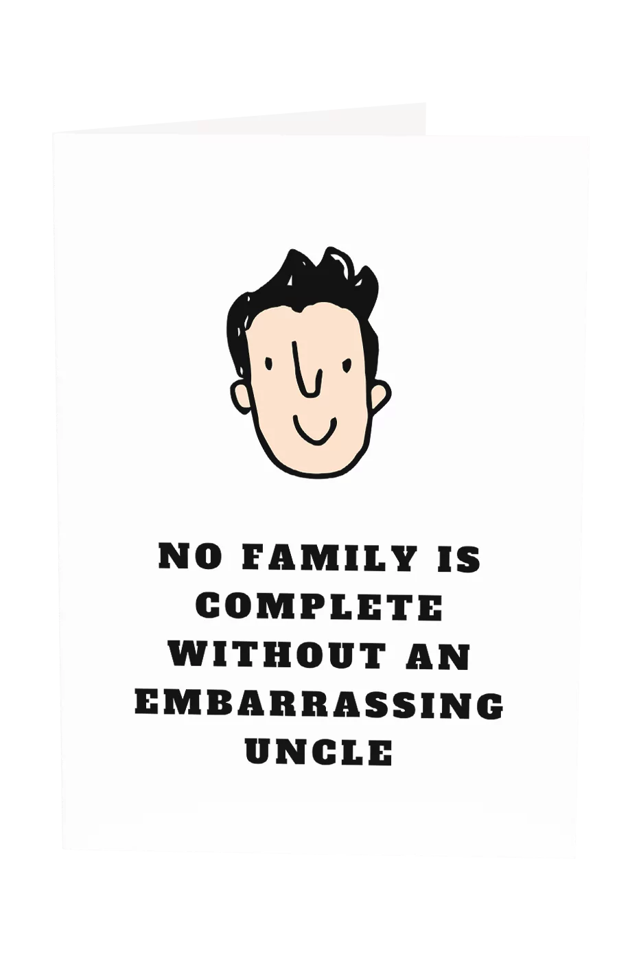 No Family Is Complete Without An Embarrassing Uncle Greeting Card