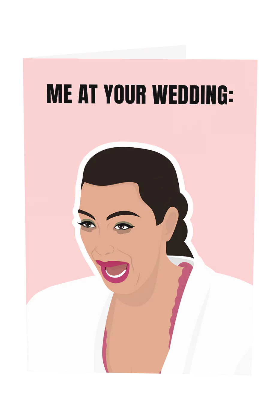 Kim K: Me At Your Wedding Greeting Card