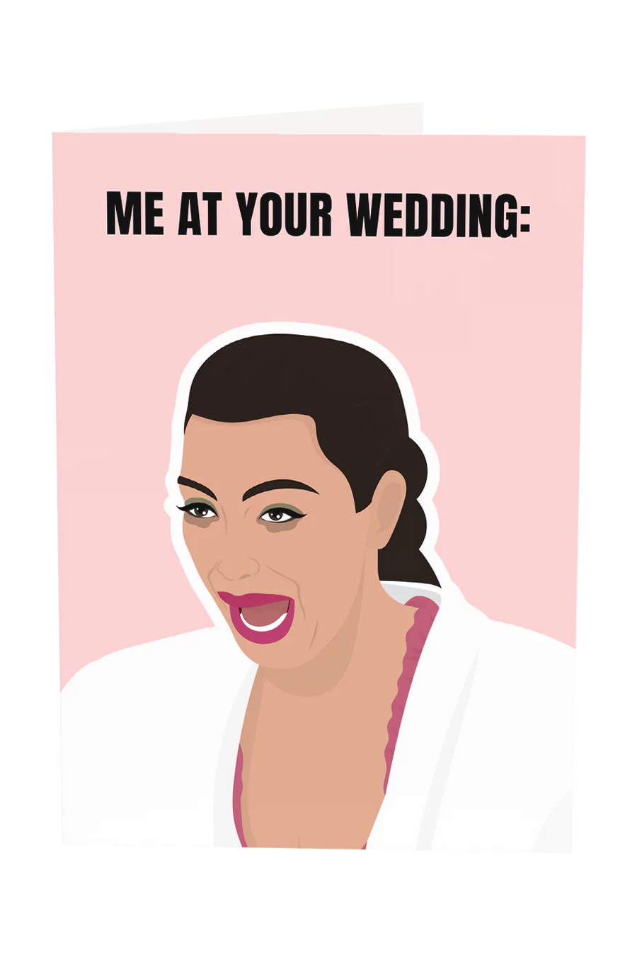 Kim K: Me At Your Wedding Greeting Card