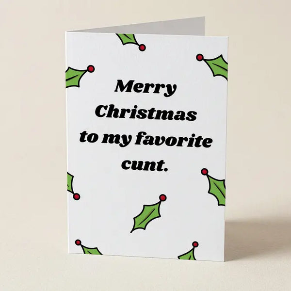 Merry Christmas To My Favourite Cunt - Christmas Greeting Card
