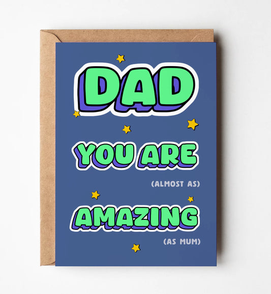 Dad You're Almost As Amazing As Mum Greeting Card