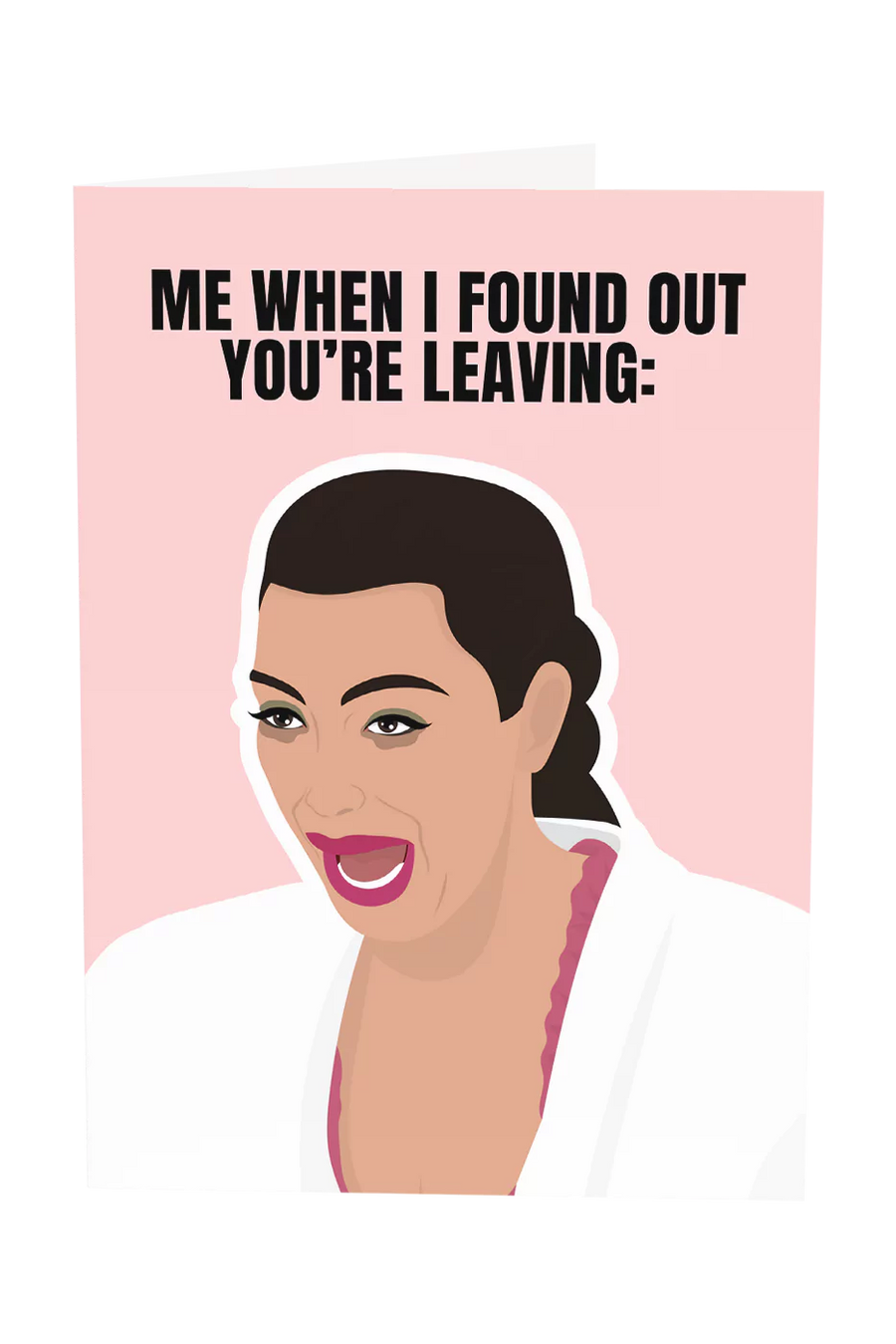 Kim K: When I Found Out You're Leaving Greeting Card