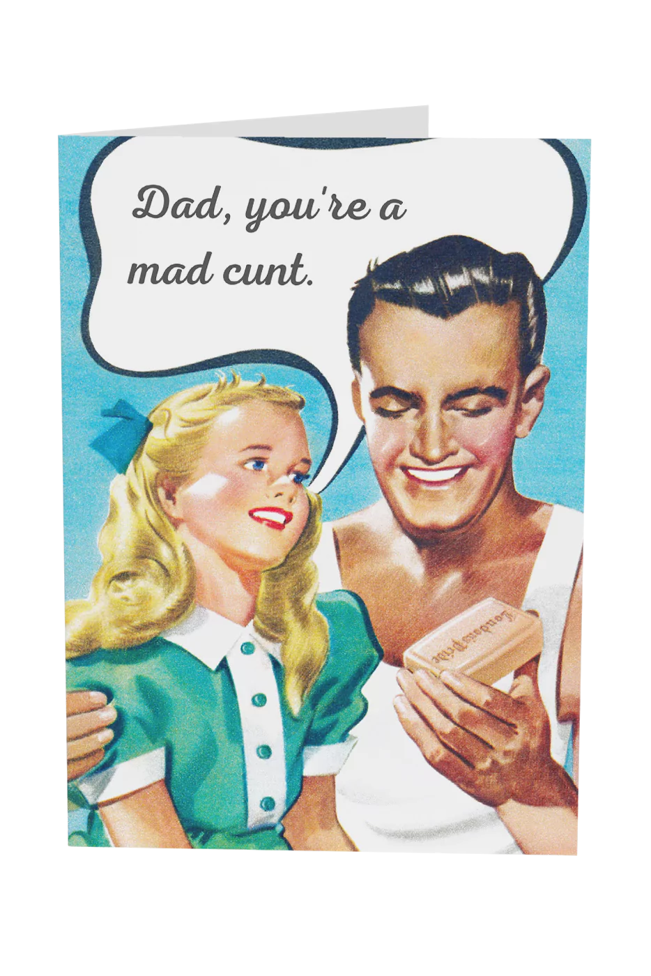 Dad, You're A Mad Cunt