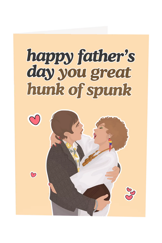 Kath & Kim: Happy Father's Day You Great Hunk Of Spunk Greeting Card