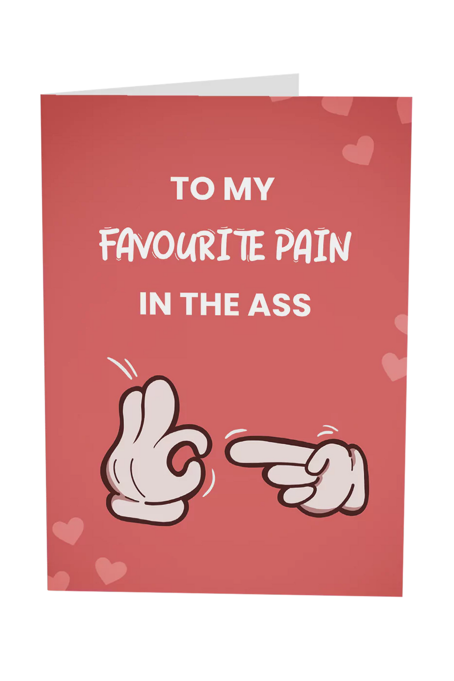 To My Favourite Pain In The Ass Greeting Card