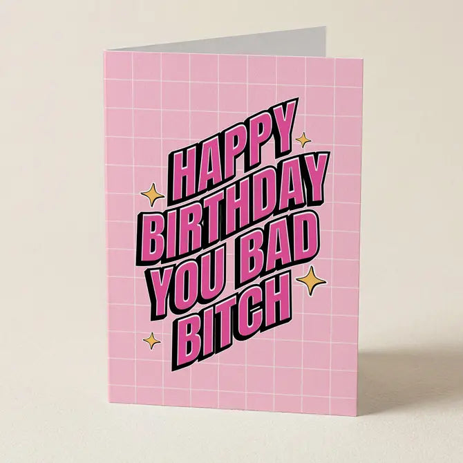 Happy Birthday You Bad Bitch - Greeting Card