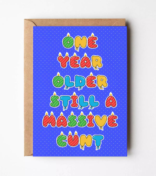 "One Year Older Still A Massive Cunt" Birthday Greeting Card